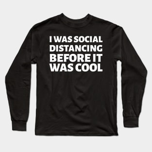 I was social distancing before it was Cool Mask Long Sleeve T-Shirt